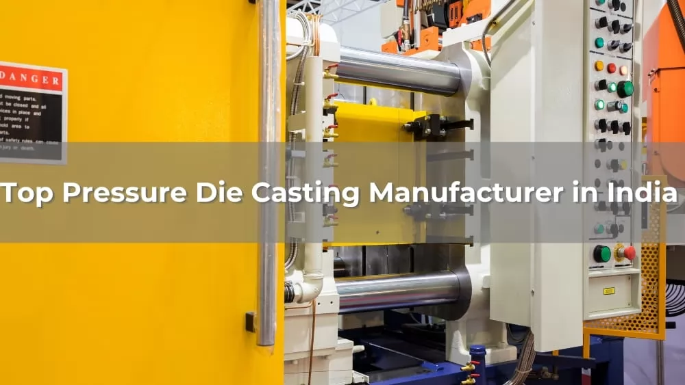 Top 5 Pressure Die Casting Manufacturer in India 2026
